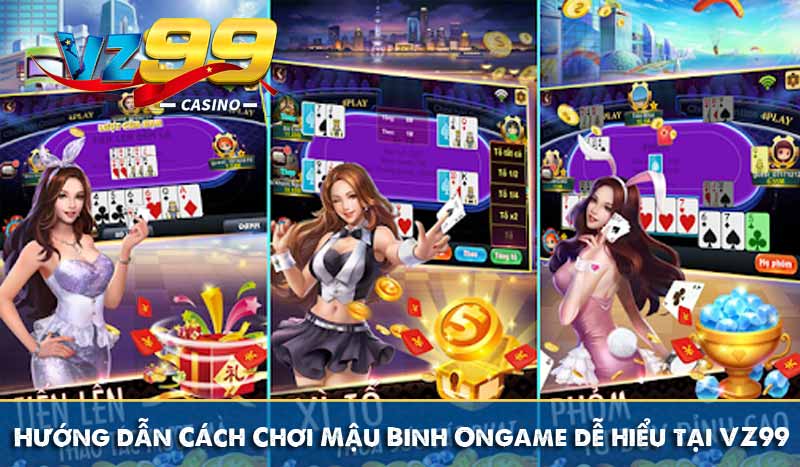 Hướng dẫn Cách Chơi Mậu Binh Ongame dễ hiểu tại VZ99