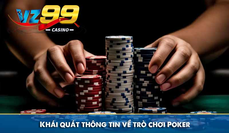 Chia sẻ mẹo chơi Poker hay, dễ vận dụng cho tân thủ 7 Khái quát thông tin về trò chơi Poker