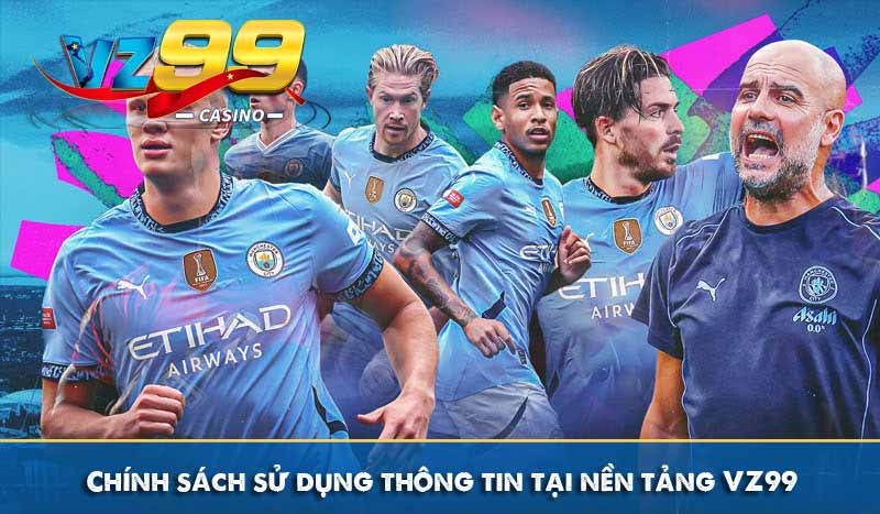 Chính sách sử dụng thông tin tại nền tảng VZ99