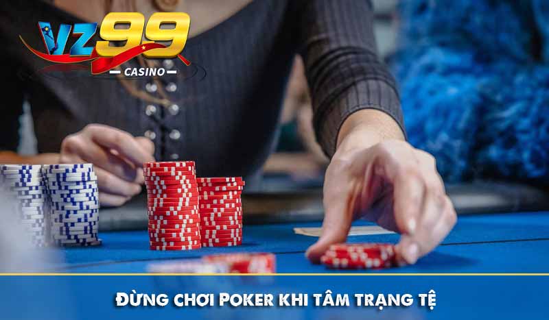 Chia sẻ mẹo chơi Poker hay, dễ vận dụng cho tân thủ 10 Đừng chơi Poker khi tâm trạng tệ