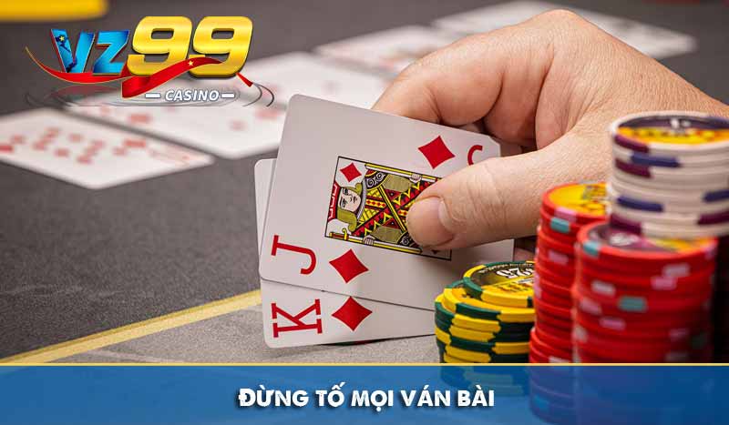 Chia sẻ mẹo chơi Poker hay, dễ vận dụng cho tân thủ 8 Đừng tố mọi ván bài