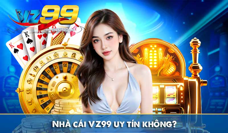 Nhà cái VZ99 uy tín không?