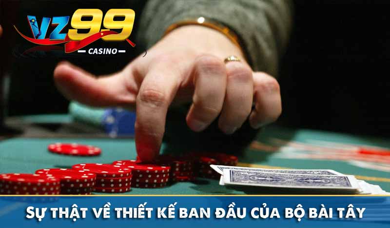 Sự thật về thiết kế ban đầu của bộ bài tây