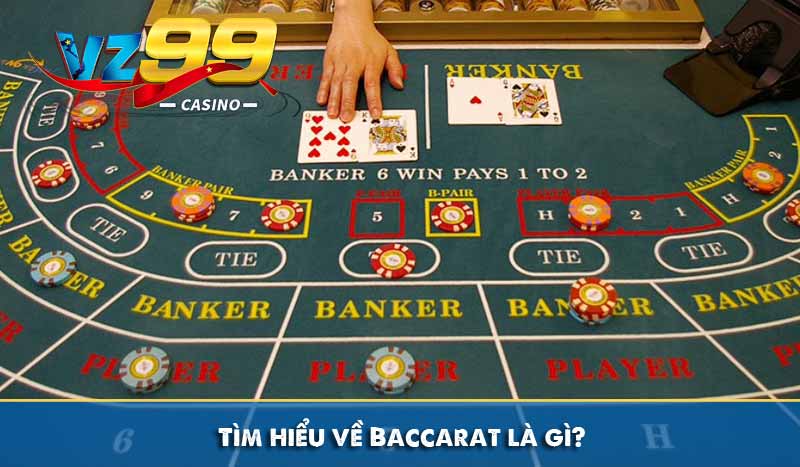 Cách Chơi Baccarat Chi Tiết Dễ Hiểu Cho Người Mới Tại VZ99 6 Tìm hiểu về Baccarat là gì?