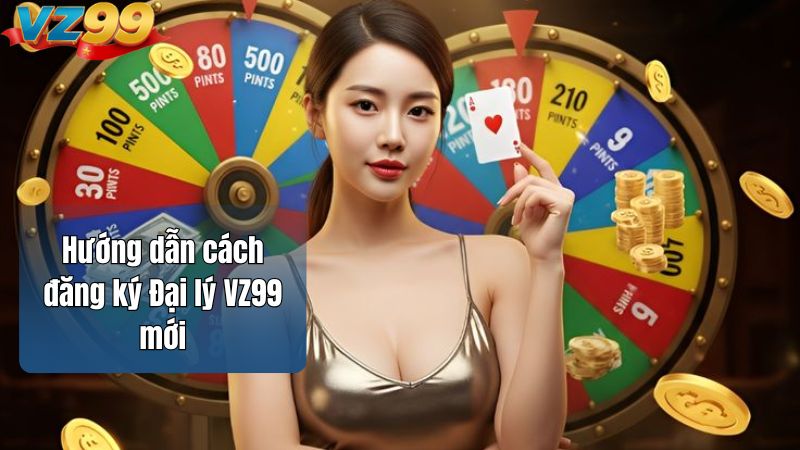 Đại lý VZ99 – Cơ hội hợp tác với nhà cái uy tín hàng đầu 4 Hướng dẫn cách đăng ký Đại lý VZ99 mới