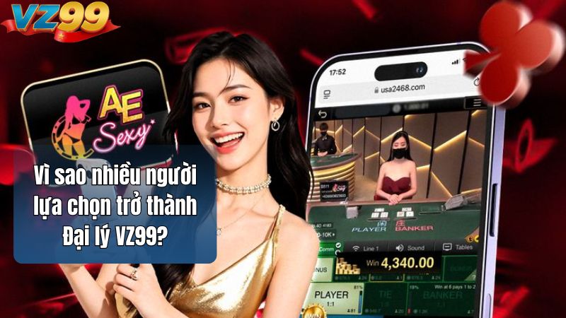 Đại lý VZ99 – Cơ hội hợp tác với nhà cái uy tín hàng đầu 2 Vì sao nhiều người lựa chọn trở thành Đại lý VZ99?